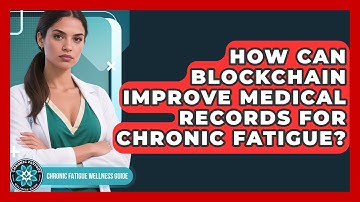 How Can Blockchain Improve Medical Records For Chronic Fatigue? - Chronic Fatigue Wellness Guide