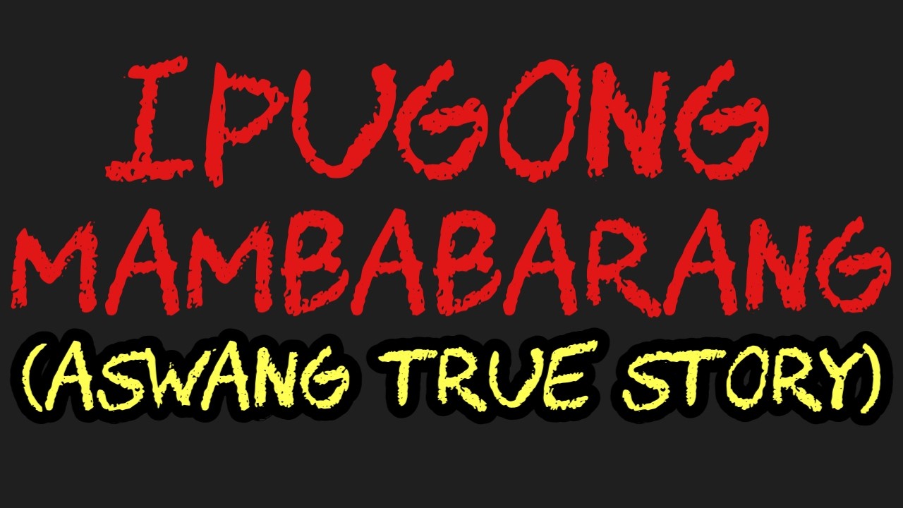 IPUGONG MAMBABARANG (Aswang True Story)