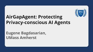Full AirGapAgent: Protecting Privacy-conscious AI Agents | Eugene Bagdasarian, UMass Amherst Guide