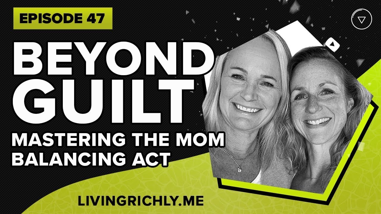 E47: Beyond Guilt: Mastering The Mom Balancing Act - YouTube