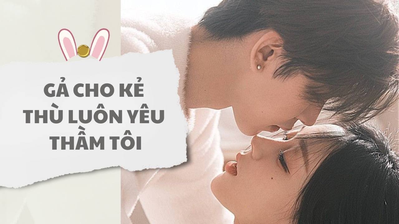 [ TRUYỆN AUDIO ] Gả cho kẻ thù luôn yêu thầm tôi (Full) | Thỏ Audio