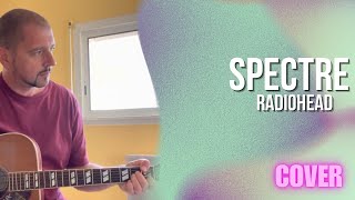 Radiohead - Spectre (Acoustic Cover)