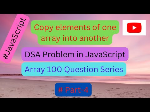 Copy elements of one array into another || DSA || #JavaScript || Array 100 Question Series Part- 4