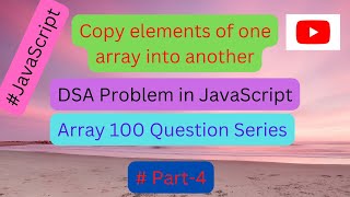 Copy elements of one array into another || DSA || #JavaScript || Array 100 Question Series Part- 4
