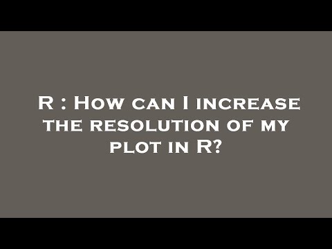 R : How can I increase the resolution of my plot in R?