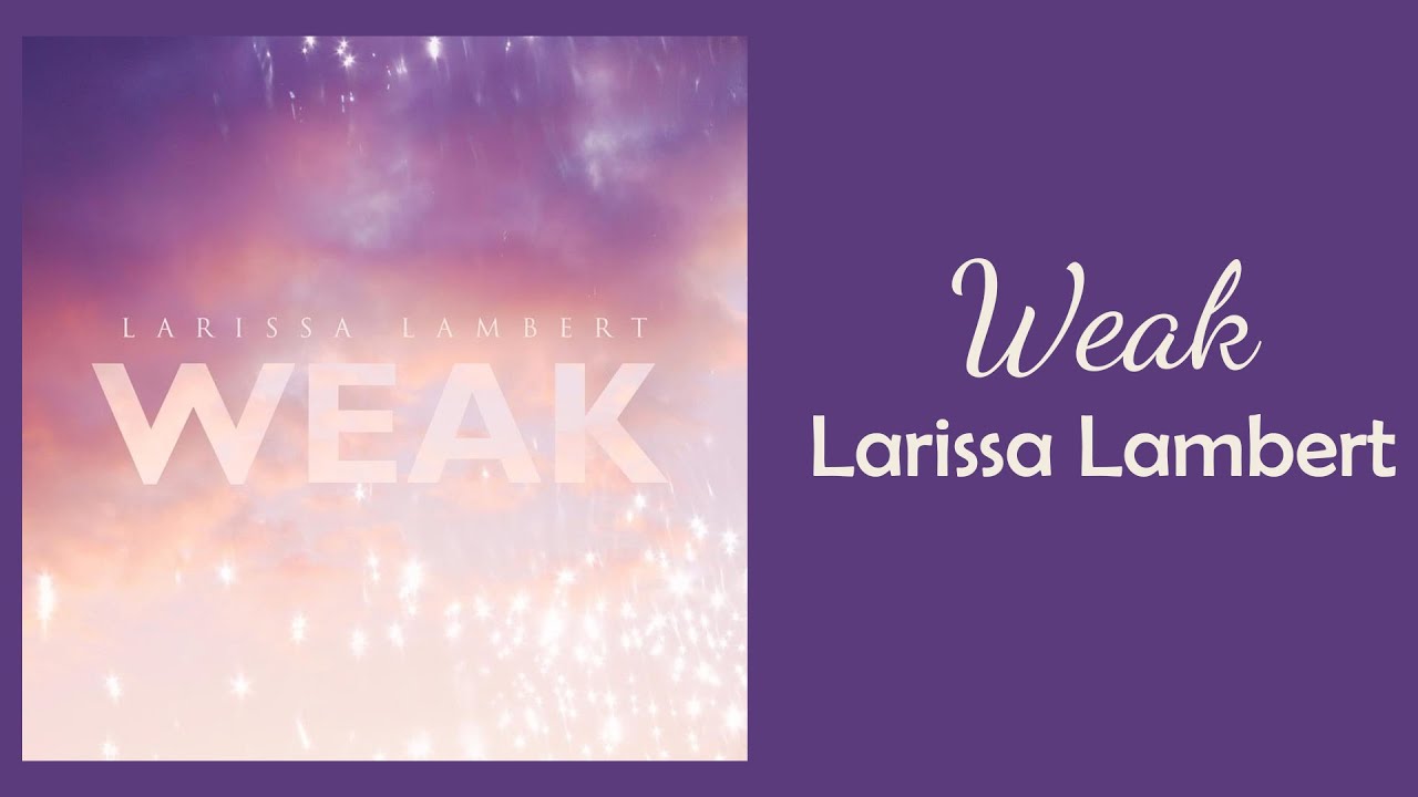 Larissa Lambert - Weak // Lyrics // 1 Hour // 60 Minute Sounds