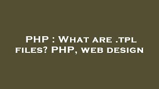 PHP : What are .tpl files PHP, web design