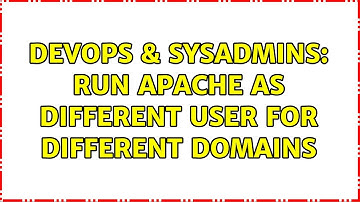 DevOps & SysAdmins: Run apache as different user for different domains (2 Solutions!!)