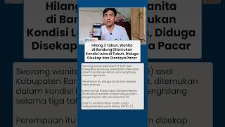 Hilang 3 Tahun, Wanita Di Bandung Ditemukan Kondisi Luka Di Tubuh, Diduga Disekap Dan Dianiaya Pacar
