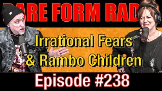 #238 Rare Form Radio - Irrational Fears & Rambo Children