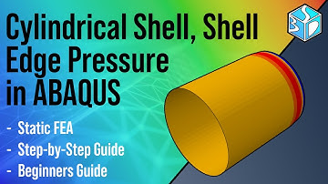 Abaqus Tutorial: Cylindrical Shell Under Shell Edge Pressure | Static FEA with Shell Elements