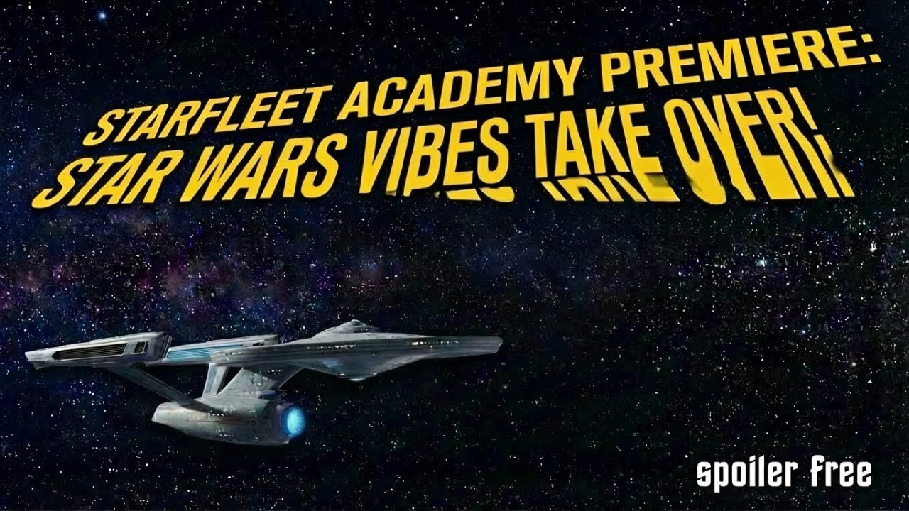 Starfleet Academy Premiere: Star Wars Vibes Take Over! SF!