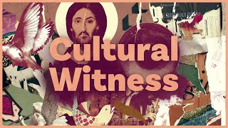 Cultural Witness  Le témoignage chrétien dans la société.