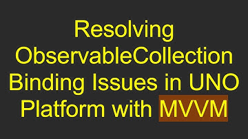 Resolving ObservableCollection Binding Issues in UNO Platform with MVVM