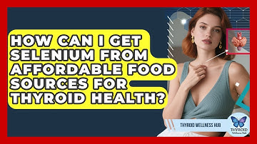 How Can I Get Selenium From Affordable Food Sources For Thyroid Health? - Thyroid Wellness Hub