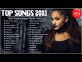 Ariana Grande, Maroon 5, Billie Eilish, Ed Sheeran, Charlie Puth, Bruno Mars - Top Hits 2021