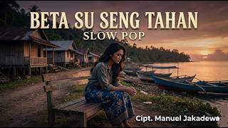 BETA SU SENG TAHAN || Slow Pop || Official Music || Cipt. Manuel Jakadewa ||