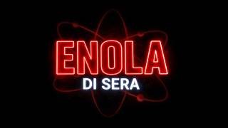 Enola Di Sera  Speciale Ultima Puntata