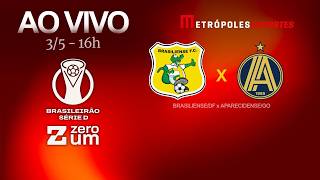 BRASILIENSE x APARECIDENSE - BRASILEIRÃO SÉRIE D 2026 - AO VIVO E COM IMAGENS - 02.05.26