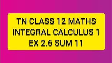 TN CLASS 12 BUSINESS MATHS INTEGERAL CALCULUS 1 EX 2.6 SUM 11