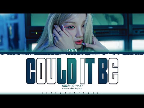 YUQI 'Could It Be' Lyrics (우기 Could It Be 가사) [Color Coded_Eng] | ShadowByYoongi