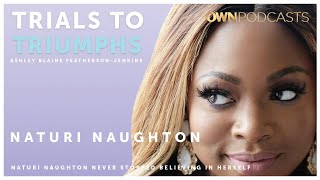 NAACP Award winning Actress Naturi Naughton | Trials To Triumphs Podcast | OWN Podcasts