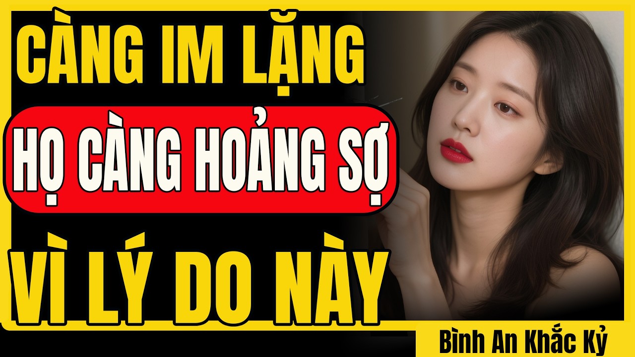 Vì sao sự im lặng của bạn trở thành nỗi ám ảnh lớn nhất của họ?