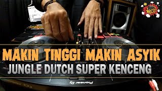 Download Lagu DJ MAKIN TINGGI MAKIN ASYIK ( JUNGLE DUTCH SUPER KENCENG 2020 ) MP3