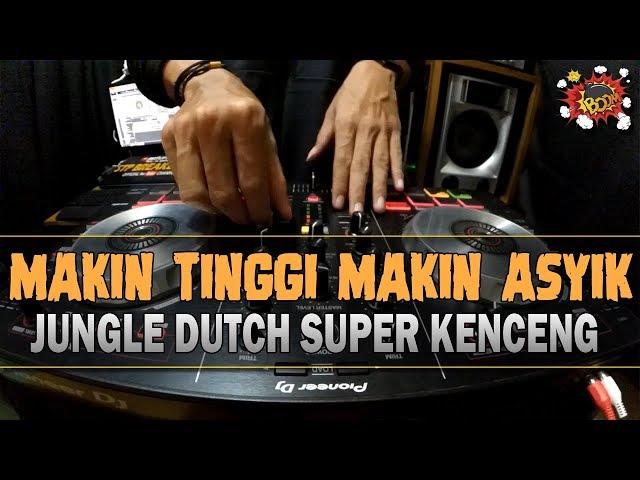 DJ MAKIN TINGGI MAKIN ASYIK ( JUNGLE DUTCH SUPER KENCENG 2020 ) class=