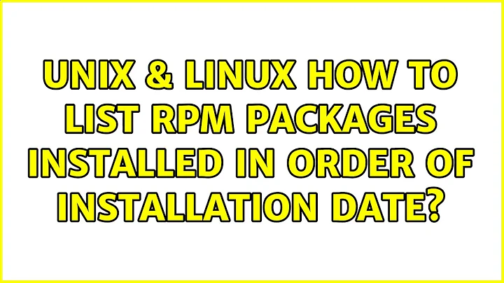 Unix & Linux: How to list RPM packages installed in order of installation date? (2 Solutions!!)