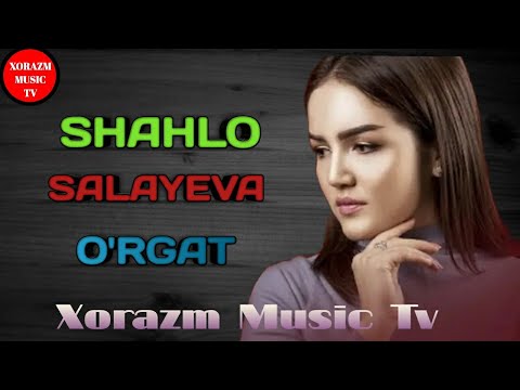 SHAHLO SALAYEVA - O'RGAT | ШАХЛО САЛАЕВА -  ЎРГАТ