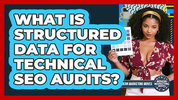 What Is Structured Data For Technical SEO Audits? - Modern Marketing Moves