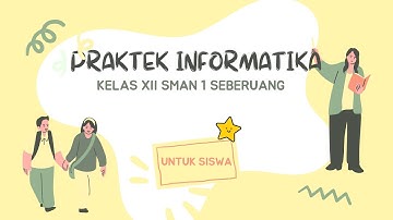 PRAKTEK INFORMATIKA KELAS XII SMAN 1 SEBERUANG TAHUN 2022