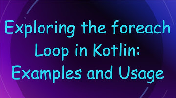 Exploring the foreach Loop in Kotlin: Examples and Usage