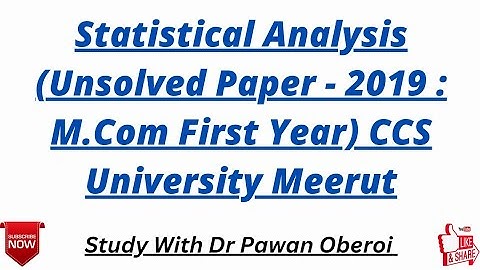Statistical Analysis (Unsolved Paper - 2019 : M.Com First Year) CCS University Meerut