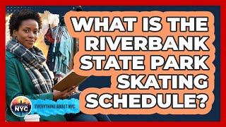 What Is The Riverbank State Park Skating Schedule?