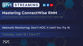 Mastering RMM | Network Monitoring: Don't NOC It Until You Try It!