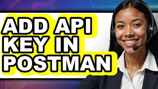 How to Add Api Key in Postman - Step by Step
