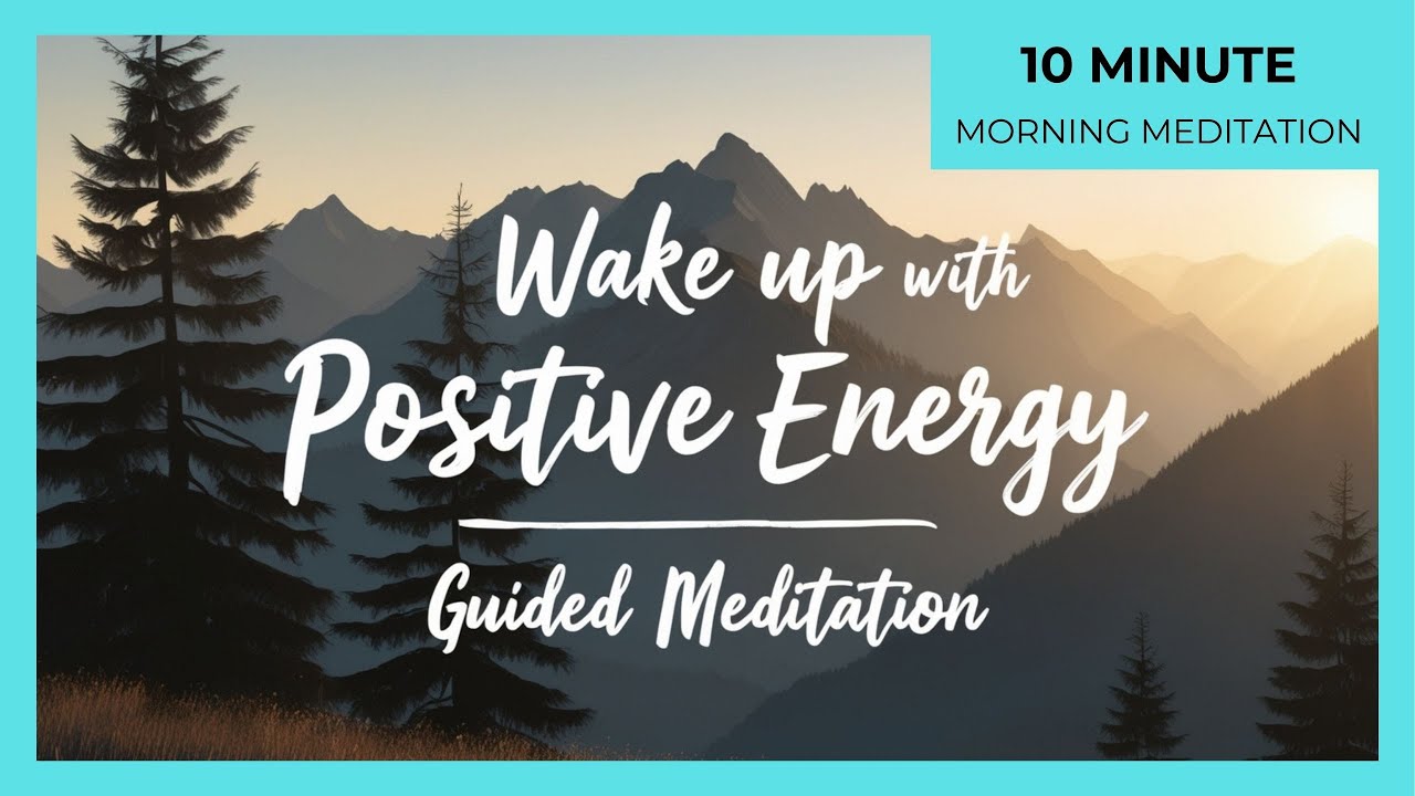 Wake up with Positive Energy ~ 10 Minute Morning Guided Meditation ...