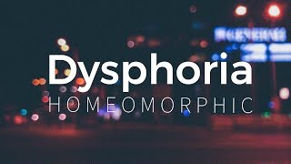 ＨＯＭＥＯＭＯＲＰＨＩＣ -  Dysphoria