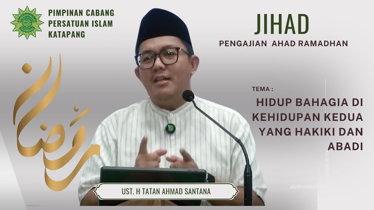Al Ustadz H. Tatan Ahmad Santana || Hidup Bahagia di Kehidupan Kedua Yang Hakiki dan Abadi