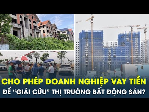 Cho phép vay tiền để "giải cứu" doanh nghiệp, thị trường bất động sản trỗi dậy? | CafeLand mới nhất 2023