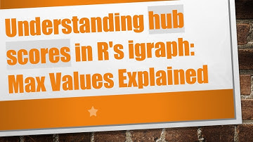 Understanding hub scores in R