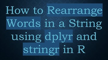 How to Rearrange Words in a String using dplyr and stringr in R