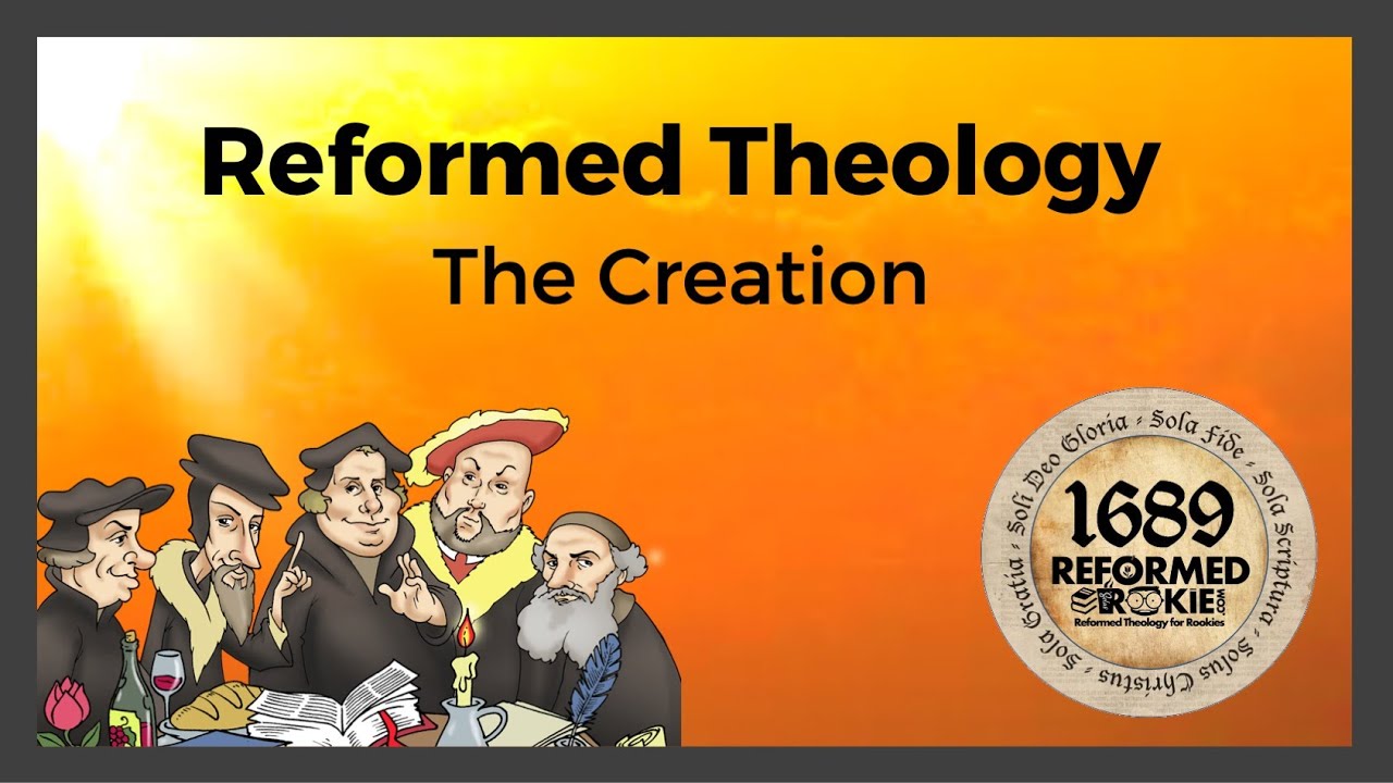 Reformed Theology: 7. The Creation