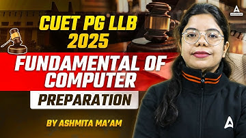 CUET PG LLB 2025 | Fundamental Of Computer Preparation | By Ashmita Mam