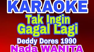 TAK INGIN GAGAL LAGI  - DEDDY DORES 1990// KARAOKE NADA WANITA