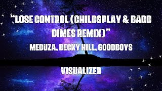 Lose Control (ChildsPlay & Badd Dimes Remix) - MEDUZA, Becky Hill, Goodboys (Visualizer)