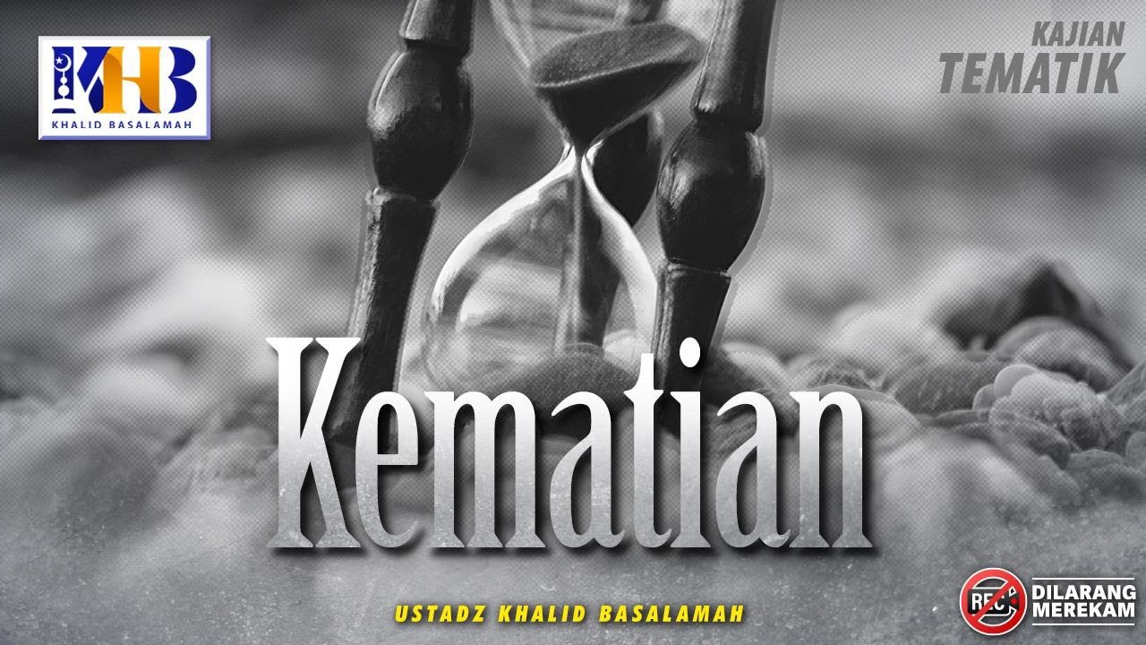 Kajian Tematik: Maut (Kematian) - Khalid Basalamah
