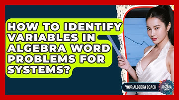 How To Identify Variables In Algebra Word Problems For Systems? - Your Algebra Coach
